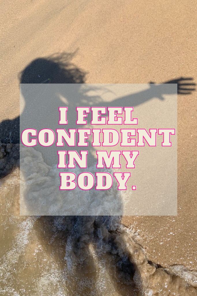 affirmation for self-confidence that says I feel confident in my body. 